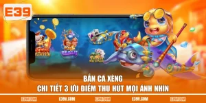 Bắn Cá Xèng - Chi Tiết 3 Ưu Điểm Thu Hút Mọi Ánh Nhìn